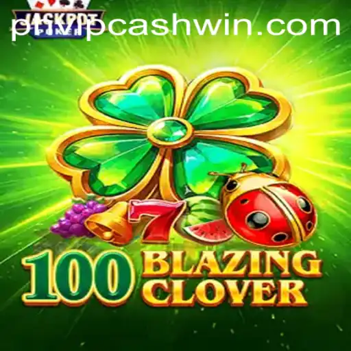 Unveiling the Thrilling World of 100BlazingClover: Your Path to PHVIPCASH WIN