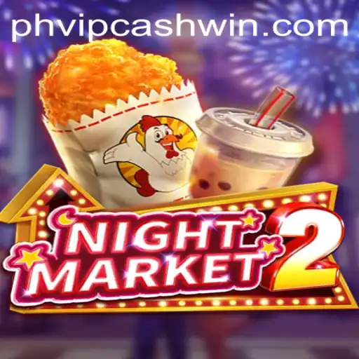 Exploring NightMarket2 and the Excitement of PHVIPCASH WIN