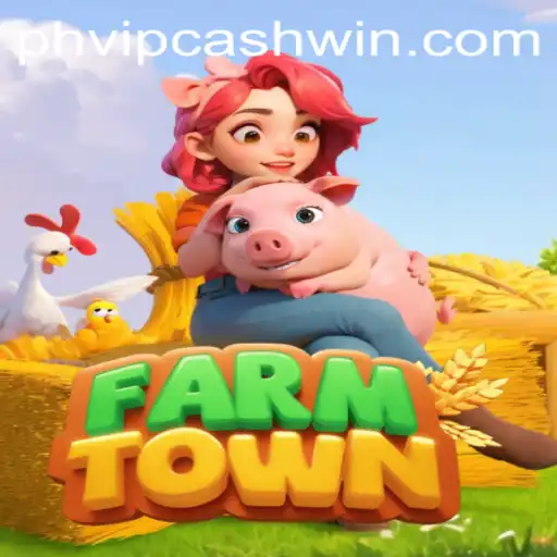 Exploring FarmTown: A Comprehensive Guide for PHVIPCASH WIN Enthusiasts